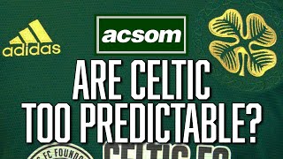 Have Celtic become far too predictable on and off the park? // A Celtic State of Mind // ACSOM