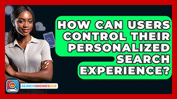 How Can Users Control Their Personalized Search Experience? - SearchEnginesHub.com