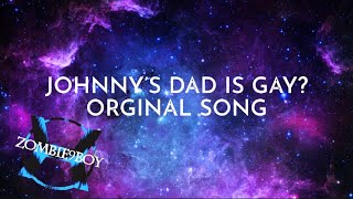 Zombie9boy-Johnny’s Dad Is gay? (Original lyric video)