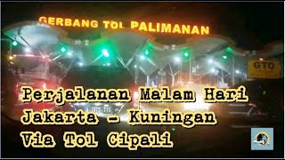 Perjalanan Malam Hari Jakarta - Kuningan Via Tol Cipali