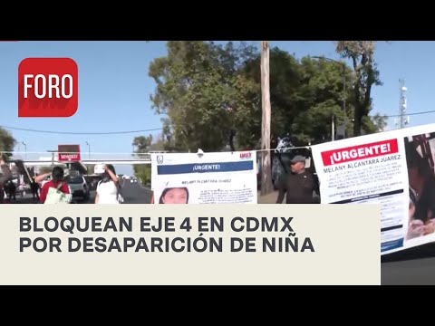 Bloquean Eje 4 en CDMX por desaparición de una menor - Las Noticias