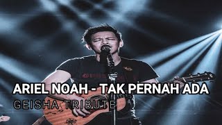 Video thumbnail of "Ariel Noah - Tak Kan Pernah Ada (Geisha Tribute)"