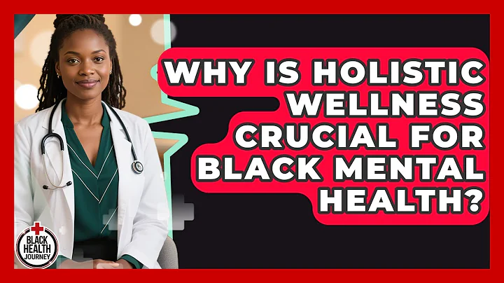 Why Is Holistic Wellness Crucial For Black Mental Health? - Black Health Journey