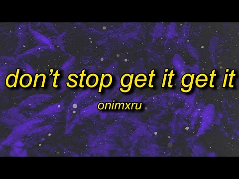 ONIMXRU - DON'T STOP GET IT GET IT