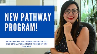 NEW PATHWAY PROGRAM TO BECOME A PERMANENT RESIDENT IN CANADA