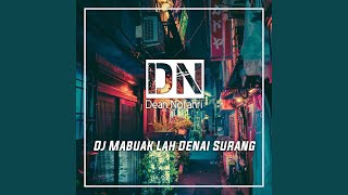 Dj Mabuak Lah Denai Surang (Remix)