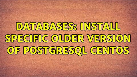 Databases: Install specific older version of postgresql centos