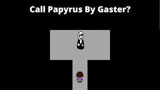 What Happens If You Call Papyrus In Gaster's Room?