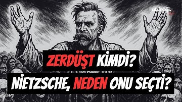 Zerdüşt kimdi? Nietzsche neden onu seçti?