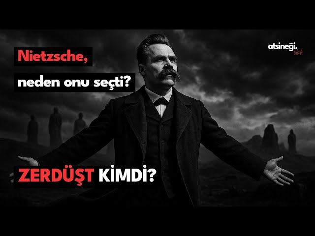Zerdüşt kimdi? Nietzsche neden onu seçti?