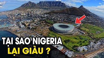 Tại sao Nigeria ở châu Phi nhưng lại giàu như cường quốc ?