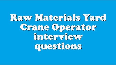 Raw Materials Yard Crane Operator interview questions