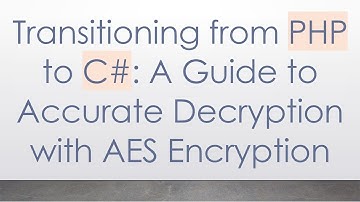 Transitioning from PHP to C#: A Guide to Accurate Decryption with AES Encryption