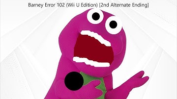 Barney Error 102 (Wii U Edition) [2nd Alternate Ending]