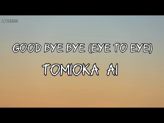 Tomioka AI - Good Bye Bye(Eye to Eye) with Lyrics class=