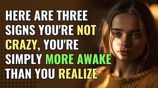 Here Are Three Signs You&#39;re Not Crazy, You&#39;re Simply More Awake Than You Realize | Awakening