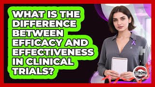 What Is The Difference Between Efficacy And Effectiveness In Clinical Trials