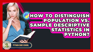 How To Distinguish Population Vs. Sample Descriptive Statistics In Python? - Python Code School