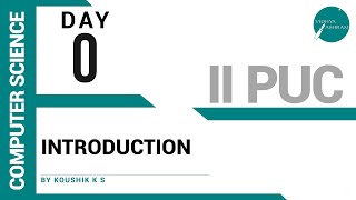 DAY 0 | COMPUTER SCIENCE | II PUC | INTRODUCTION
