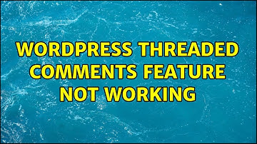 Wordpress: Threaded Comments Feature not working