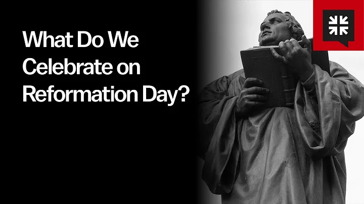 What Do We Celebrate on Reformation Day?