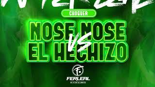 NOSE NOSE VS EL HECHIZO (Choguer) - DJ Fer Leal 2023