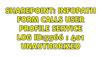 Sharepoint: InfoPath Form calls User Profile Service Log ID:5566 : 401 Unauthorized
