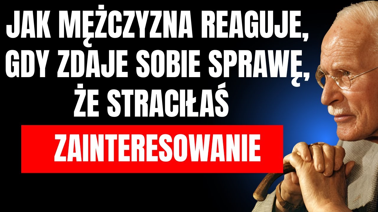 JAK MĘŻCZYZNA REAGUJE, GDY ZDAJE SOBIE SPRAWĘ, ŻE STRACIŁAŚ ZAINTERESOWANIE NIM | Carl Jung