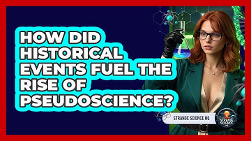 How Did Historical Events Fuel The Rise Of Pseudoscience? - Strange Science HQ