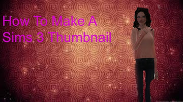 How To Make A Sims 3 Thumbnail Tutorial