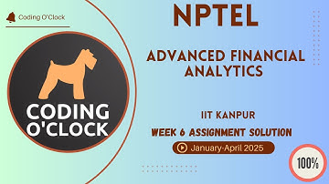 NPTEL Advanced Financial Analytics Week 6 Assignment Solution January - April 2025 IIT Kanpur