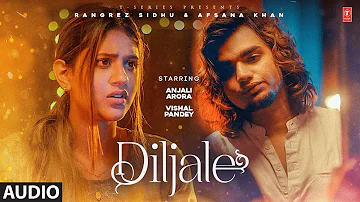 DILJALE (Full Audio Song) | Rangrez Sidhu, Afsana Khan | Anjali Arora, Vishal Pandey | T-Series