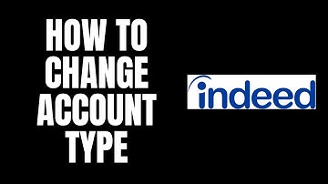 How To Change Account Type Indeed Tutorials