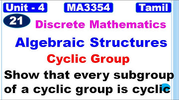 Discrete Maths | MA3354 | Algebraic Structures| Show that every subgroup of a cyclic group is cyclic
