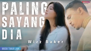 Wizz Baker - Paling Sayang Dia || Lirik Lagu