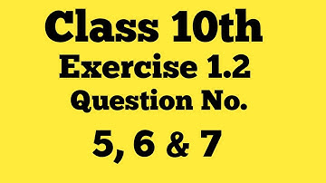 Real Numbers | Class 10th Chapter 1 Exercise 1.2 Question 5, 6 & 7 NCERT CBSE