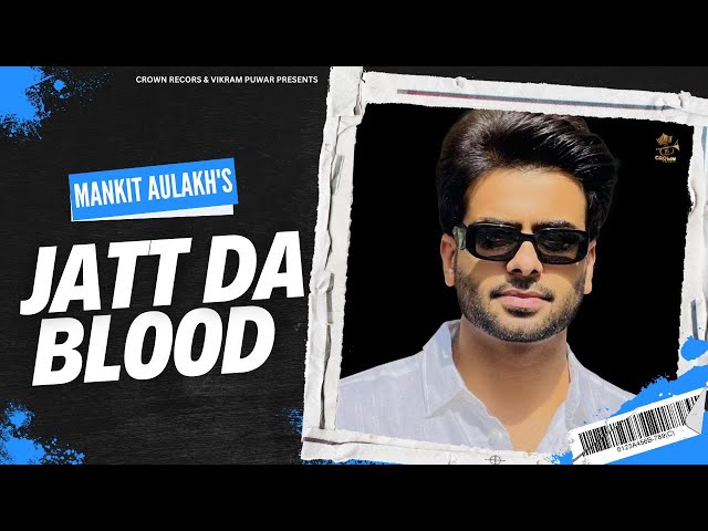 JATT DA BLOOD | MANKIRT AULAKH | OFFICIAL VIDEO | FEAT PARMISH VERMA  | CROWN RECORDS class=