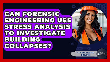 Can Forensic Engineering Use Stress Analysis To Investigate Building Collapses?