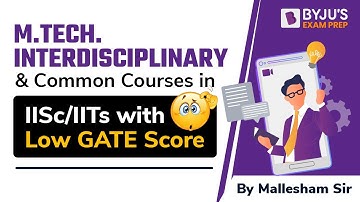 M.Tech in IITs with Low GATE Score | Interdisciplinary & Common Courses | BYJU