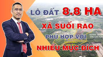 LÔ ĐẤT ĐẸP 8.8HA Ở XÃ SUỐI RAO PHÙ HỢP VỚI NHIỀU MỤC ĐÍCH