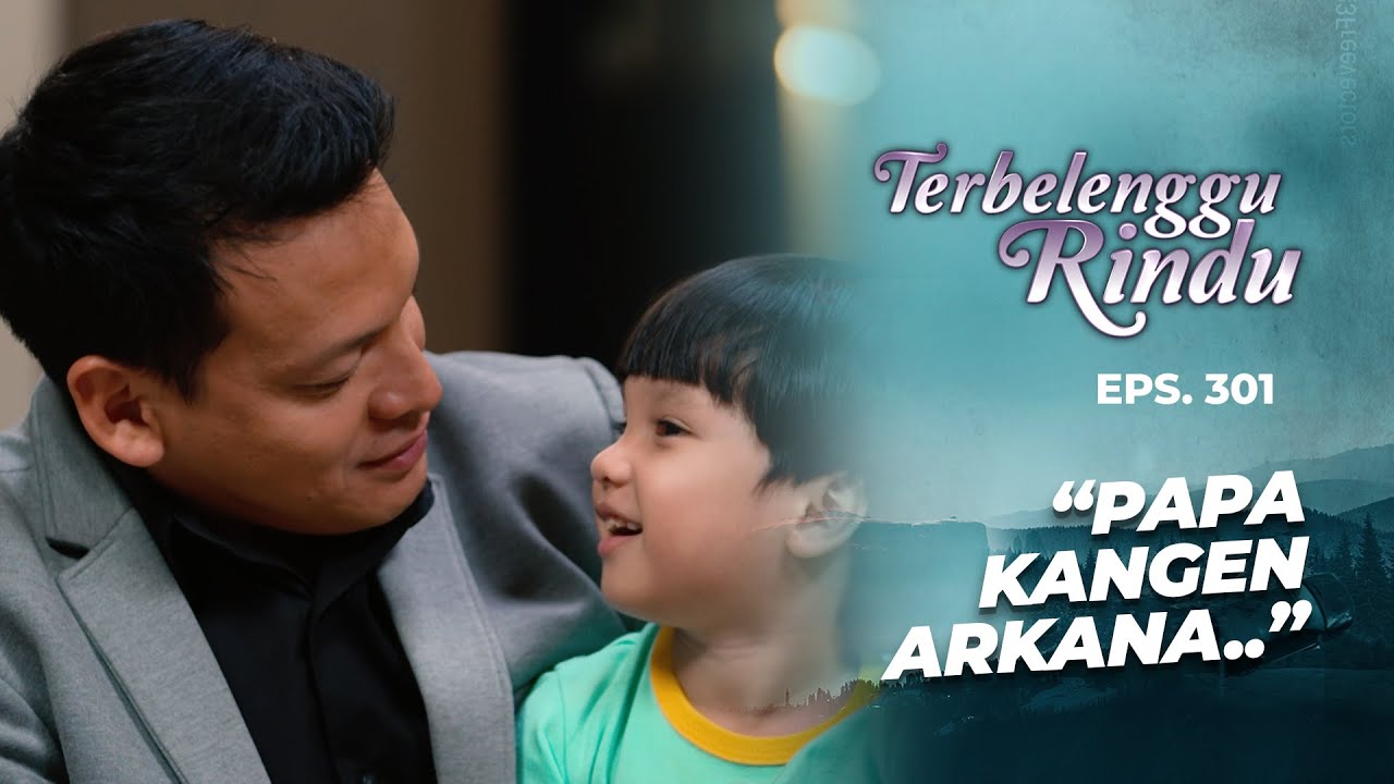 Senyum Bahagia Arkana Ketemu Papa Noah | TERBELENGGU RINDU | EPS. 301 (1/2)