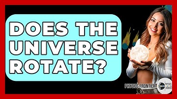 Does The Universe Rotate? - Physics Frontier