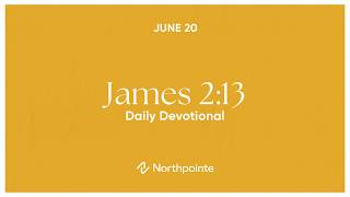 James 2:13 - Daily Devotional June 20 | Northpointe Church