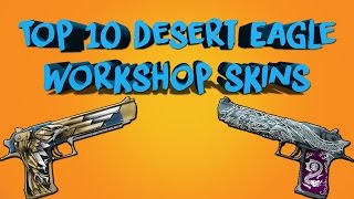 TOP 10 DESERT EAGLE WORKSHOP SKINS - CS:GO