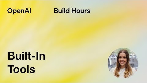 Build Hour: Built-In Tools