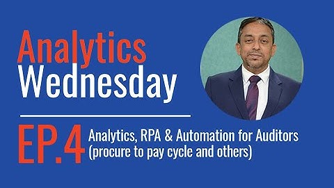 Analytics Wednesday - Episode 4 - Analytics, RPA & Automation for Auditors