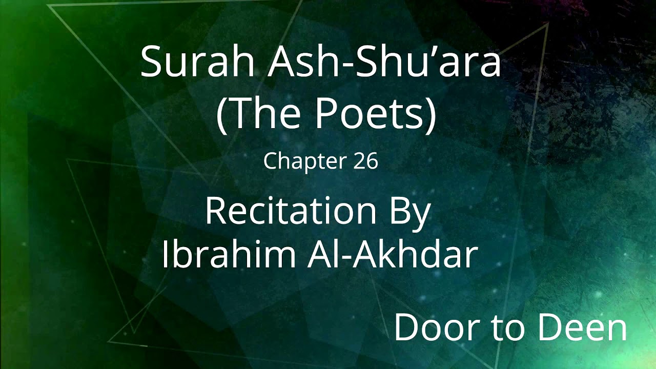 Surah Ash-Shu'ara (The Poets) Ibrahim Al-Akhdar Quran Recitation