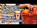 PREÇOS DE SUPERMERCADO EM PORTUGAL, QUANTO GASTA UMA FAMÍLIA?