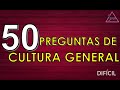 50 PREGUNTAS DE CULTURA GENERAL DIFÍCIL- JUNTXS