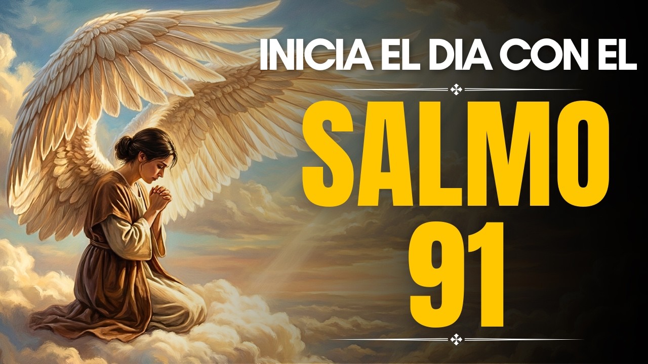 SALMO 91 | Oración Poderosa de la Mañana para Protección y Fortaleza Divina 🙏🛡️